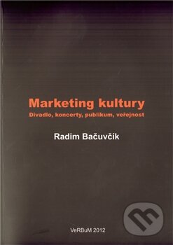 Kniha: Marketing kultury (Radim Bačuvčík). Nakladatelství VeRBum, 2012 Kniha: Marketing kultury (Radim Bačuvčík). Nakladatelství VeRBum, 2012