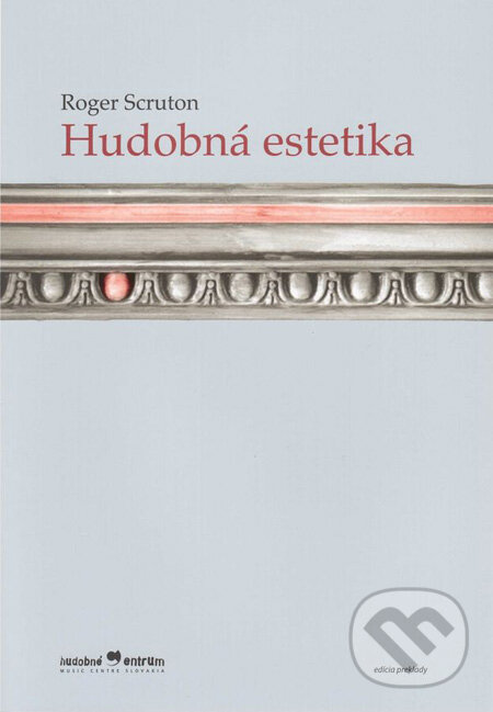Kniha: Hudobná estetika (Roger Scruton). Hudobné centrum, 2009 Kniha: Hudobná estetika (Roger Scruton). Hudobné centrum, 2009