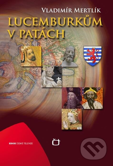 Kniha: Lucemburkům v patách (Vladimír Mertlík). Edice ČT, 2012 Kniha: Lucemburkům v patách (Vladimír Mertlík). Edice ČT, 2012
