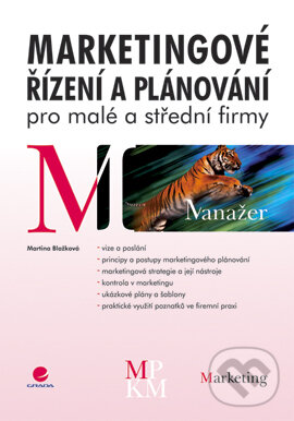 E-kniha: Marketingové řízení a plánování pro malé a střední firmy (Martina Blažková). Grada, 2007 E-kniha: Marketingové řízení a plánování pro malé a střední firmy (Martina Blažková). Grada, 2007