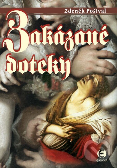 Kniha: Zakázané doteky (Zdeněk Pošíval). Epocha, 2012 Kniha: Zakázané doteky (Zdeněk Pošíval). Epocha, 2012