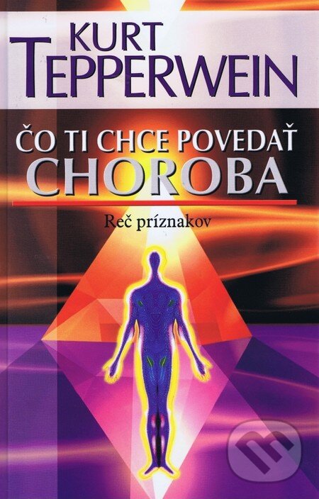 Kniha: Čo ti chce povedať choroba (Kurt Tepperwein). NOXI, 2012 Kniha: Čo ti chce povedať choroba (Kurt Tepperwein). NOXI, 2012
