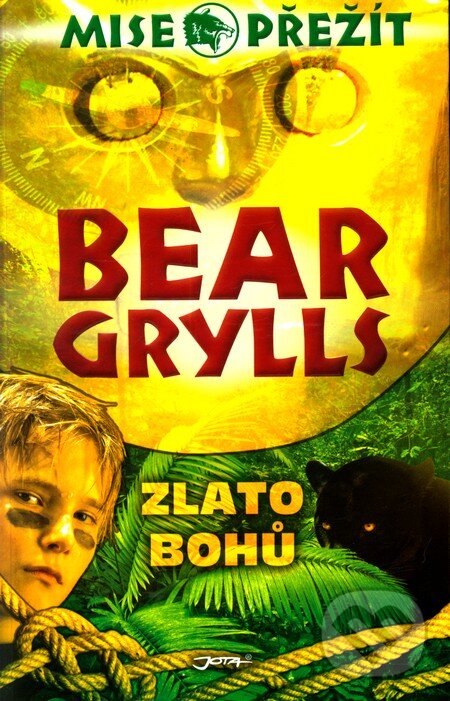 Kniha: Zlato bohů (Bear Grylls). Jota, 2012 Kniha: Zlato bohů (Bear Grylls). Jota, 2012