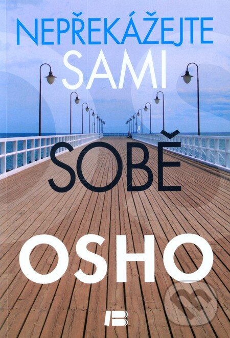 Kniha: Nepřekážejte sami sobě (Osho). BETA - Dobrovský, 2012 Kniha: Nepřekážejte sami sobě (Osho). BETA - Dobrovský, 2012