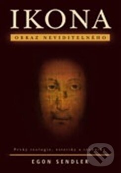 Kniha: Ikona – obraz Neviditelného (Egon Sendler). Refugium Velehrad-Roma, 2011 Kniha: Ikona – obraz Neviditelného (Egon Sendler). Refugium Velehrad-Roma, 2011