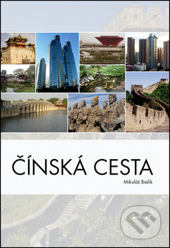 Kniha: Čínská cesta (Mikuláš Bielik). Machart, 2012 Kniha: Čínská cesta (Mikuláš Bielik). Machart, 2012