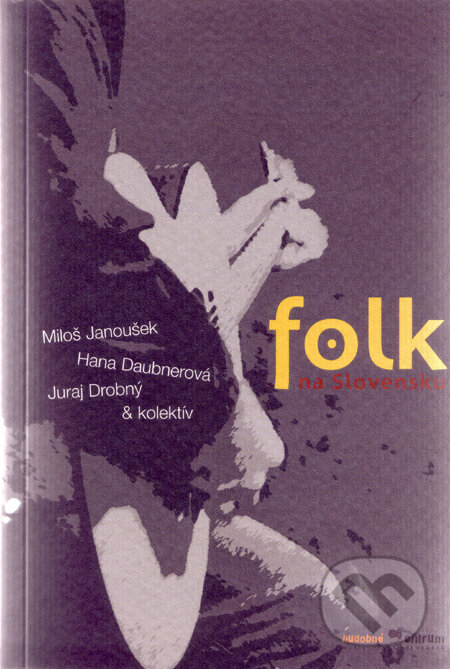 Kniha: Folk na Slovensku (Miloš Janoušek a kolektív). Hudobné centrum, 2006 Kniha: Folk na Slovensku (Miloš Janoušek a kolektív). Hudobné centrum, 2006