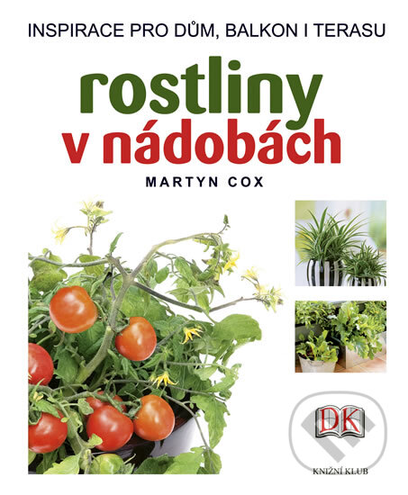 Kniha: Rostliny v nádobách (Martyn Cox). Knižní klub, 2012 Kniha: Rostliny v nádobách (Martyn Cox). Knižní klub, 2012
