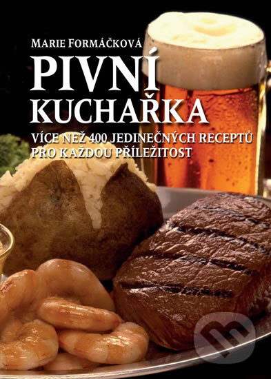 Kniha: Pivní kuchařka (Marie Formáčková). XYZ, 2011 Kniha: Pivní kuchařka (Marie Formáčková). XYZ, 2011