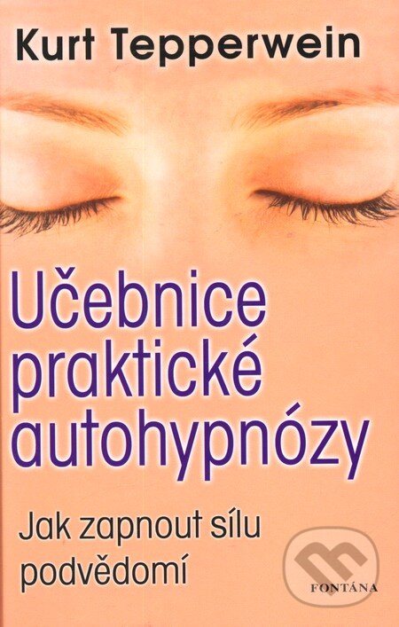 Kniha: Učebnice praktické autohypnózy (Kurt Tepperwein). Fontána, 2012 Kniha: Učebnice praktické autohypnózy (Kurt Tepperwein). Fontána, 2012