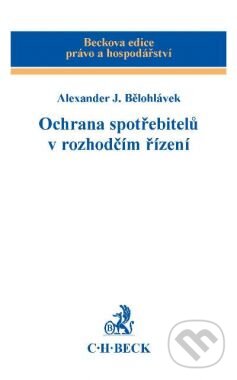 Ochrana spotřebitelů v rozhodčím řízení - Alexander J. Bělohlávek, C. H. Beck, 2012