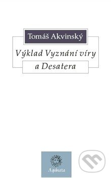 Kniha: Výklad Vyznání víry a Desatera (Tomáš Akvinský). Krystal OP, 2011 Kniha: Výklad Vyznání víry a Desatera (Tomáš Akvinský). Krystal OP, 2011