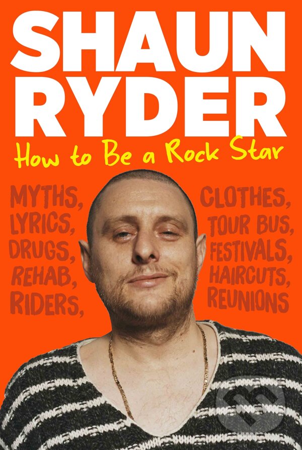 Kniha: How to Be a Rock Star (Shaun Ryder). Atlantic Books, 2021 Kniha: How to Be a Rock Star (Shaun Ryder). Atlantic Books, 2021
