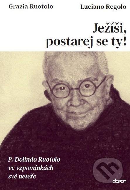 Kniha: Ježíši, postarej se ty! (Luciano Regolo a Grazia Ruotolo). Doron, 2021 Kniha: Ježíši, postarej se ty! (Luciano Regolo a Grazia Ruotolo). Doron, 2021