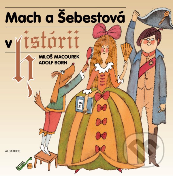 Kniha: Mach a Šebestová v histórii (Miloš Macourek). Albatros SK, 2021 Kniha: Mach a Šebestová v histórii (Miloš Macourek). Albatros SK, 2021
