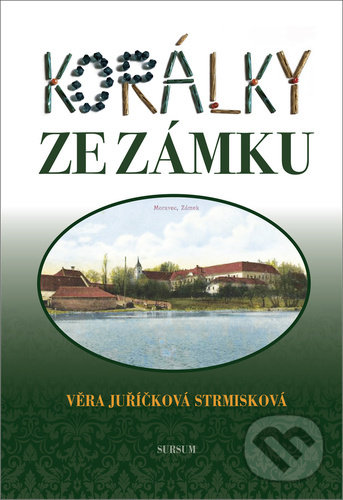 Kniha: Korálky ze zámku (Věra Juřičková Strmisková). Sursum, 2011 Kniha: Korálky ze zámku (Věra Juřičková Strmisková). Sursum, 2011