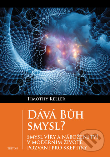 Kniha: Dává Bůh smysl? (Timothy Keller). Triton, 2021 Kniha: Dává Bůh smysl? (Timothy Keller). Triton, 2021