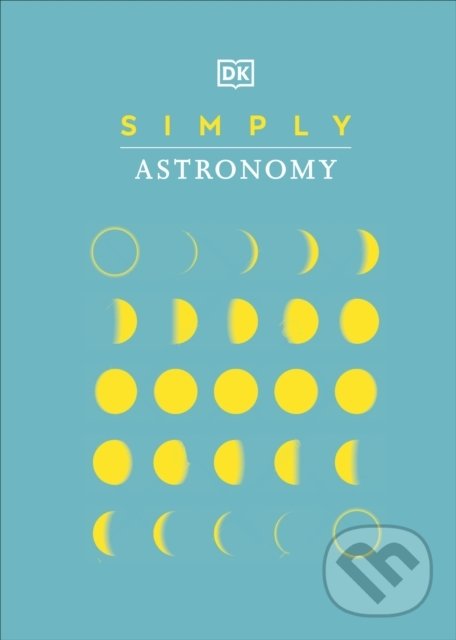 Kniha: Simply Astronomy (Dorling Kindersley). Dorling Kindersley, 2021 Kniha: Simply Astronomy (Dorling Kindersley). Dorling Kindersley, 2021