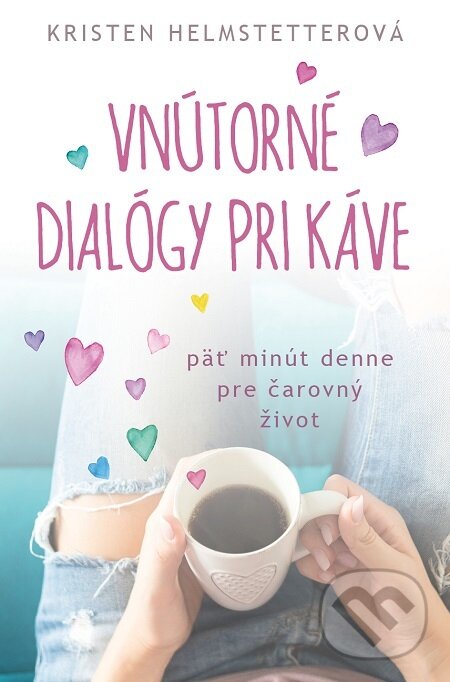 E-kniha: Vnútorné dialógy pri káve (Kristen Helmstetter). AURORA, 2021 E-kniha: Vnútorné dialógy pri káve (Kristen Helmstetter). AURORA, 2021