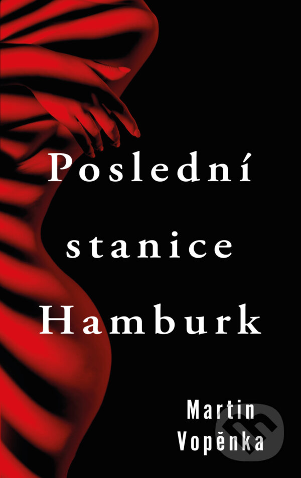 E-kniha: Poslední stanice Hamburk (Martin Vopěnka). Kalibr, 2021 E-kniha: Poslední stanice Hamburk (Martin Vopěnka). Kalibr, 2021