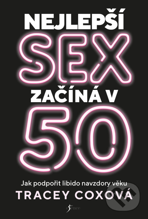 E-kniha: Nejlepší sex začíná v 50 (Tracey Cox). Esence, 2021 E-kniha: Nejlepší sex začíná v 50 (Tracey Cox). Esence, 2021