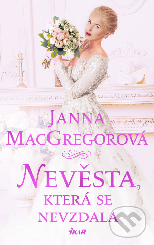 E-kniha: Nevěsta, která se nevzdala (Janna MacGregor). Ikar CZ, 2021 E-kniha: Nevěsta, která se nevzdala (Janna MacGregor). Ikar CZ, 2021