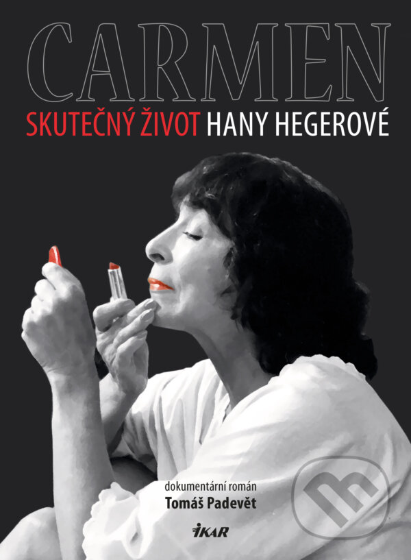 E-kniha: Carmen – Skutečný život Hany Hegerové (Tomáš Padevět). Ikar CZ, 2021 E-kniha: Carmen – Skutečný život Hany Hegerové (Tomáš Padevět). Ikar CZ, 2021