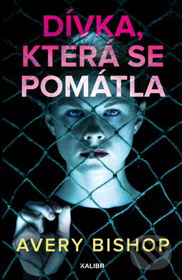 E-kniha: Dívka, která se pomátla (Avery Bishop). Kalibr, 2021 E-kniha: Dívka, která se pomátla (Avery Bishop). Kalibr, 2021