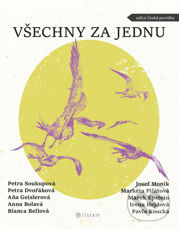 E-kniha: Všechny za jednu (Aňa Geislerová, Anna Bolavá, Bianca Bellová, Josef Moník, Petra Dvořáková a Petra Soukupová). Listen, 2021 E-kniha: Všechny za jednu (Aňa Geislerová, Anna Bolavá, Bianca Bellová, Josef Moník, Petra Dvořáková a Petra Soukupová). Listen, 2021