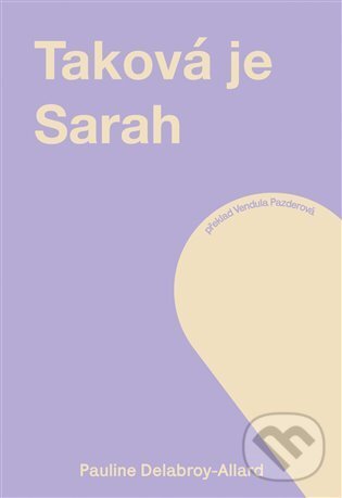 Kniha: Taková je Sarah (Pauline Delabroy-Allard). Incipit, 2021 Kniha: Taková je Sarah (Pauline Delabroy-Allard). Incipit, 2021