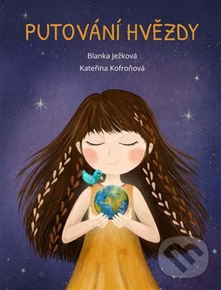 Kniha: Putování hvězdy (Blanka Ježková a Kateřina Kofroňová). Blanka Ježková, 2021 Kniha: Putování hvězdy (Blanka Ježková a Kateřina Kofroňová). Blanka Ježková, 2021