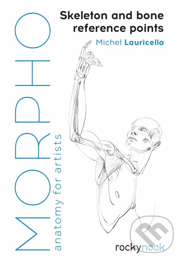 Kniha: Morpho: Skeleton and Bone Reference Points (Michel Lauricella). Rocky Nook, 2019 Kniha: Morpho: Skeleton and Bone Reference Points (Michel Lauricella). Rocky Nook, 2019