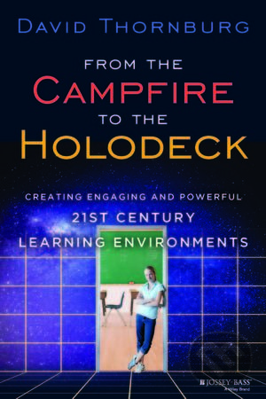 Kniha: From the Campfire to the Holodeck (David Thornburg). Jossey Bass, 2013 Kniha: From the Campfire to the Holodeck (David Thornburg). Jossey Bass, 2013