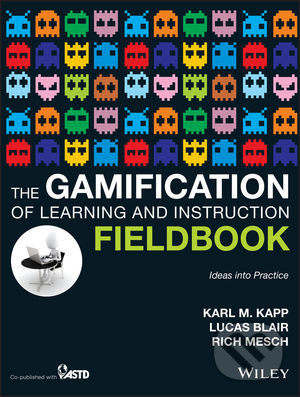 Kniha: The Gamification of Learning and Instruction Fieldbook (Karl M. Kapp). John Wiley & Sons, 2014 Kniha: The Gamification of Learning and Instruction Fieldbook (Karl M. Kapp). John Wiley & Sons, 2014