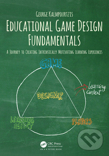 Kniha: Educational Game Design Fundamentals (George Kalmpourtzis). CRC Press, 2018 Kniha: Educational Game Design Fundamentals (George Kalmpourtzis). CRC Press, 2018