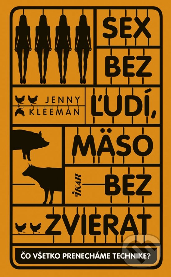 Kniha: Sex bez ľudí, mäso bez zvierat (Jenny Kleeman). Ikar, 2022 Kniha: Sex bez ľudí, mäso bez zvierat (Jenny Kleeman). Ikar, 2022