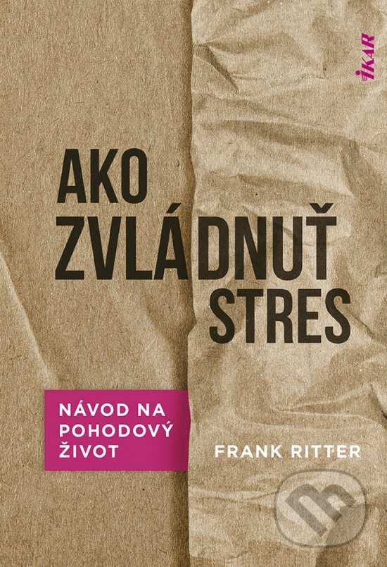Kniha: Ako zvládnuť stres (Frank Ritter). Ikar, 2022 Kniha: Ako zvládnuť stres (Frank Ritter). Ikar, 2022