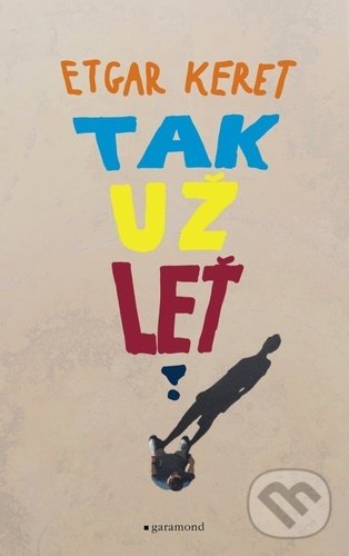 Kniha: Tak už leť (Etgar Keret). Garamond, 2021 Kniha: Tak už leť (Etgar Keret). Garamond, 2021
