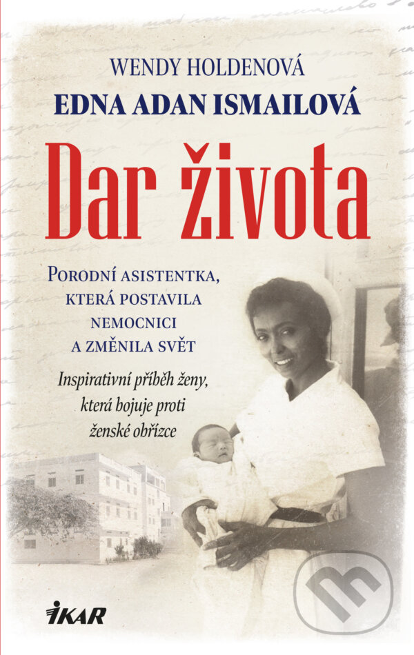 E-kniha: Dar života (Edna Adan Ismail a Wendy Holden). Ikar CZ, 2021 E-kniha: Dar života (Edna Adan Ismail a Wendy Holden). Ikar CZ, 2021