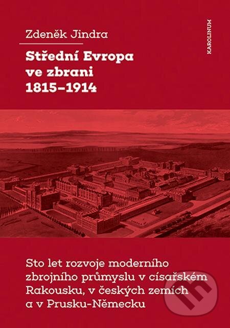 E-kniha: Střední Evropa ve zbrani 1815-1914 (Zdeněk Jindra). Karolinum, 2021 E-kniha: Střední Evropa ve zbrani 1815-1914 (Zdeněk Jindra). Karolinum, 2021
