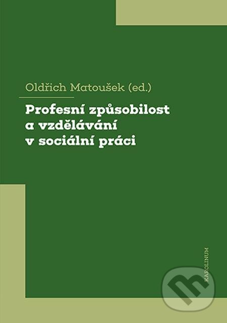 Profesní způsobilost a vzdělávání v sociální práci - Oldřich Matoušek, Karolinum, 2021
