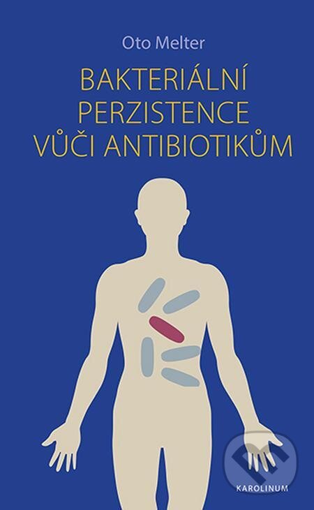 E-kniha: Bakteriální perzistence vůči antibiotikům (Oto Melter). Karolinum, 2021 E-kniha: Bakteriální perzistence vůči antibiotikům (Oto Melter). Karolinum, 2021