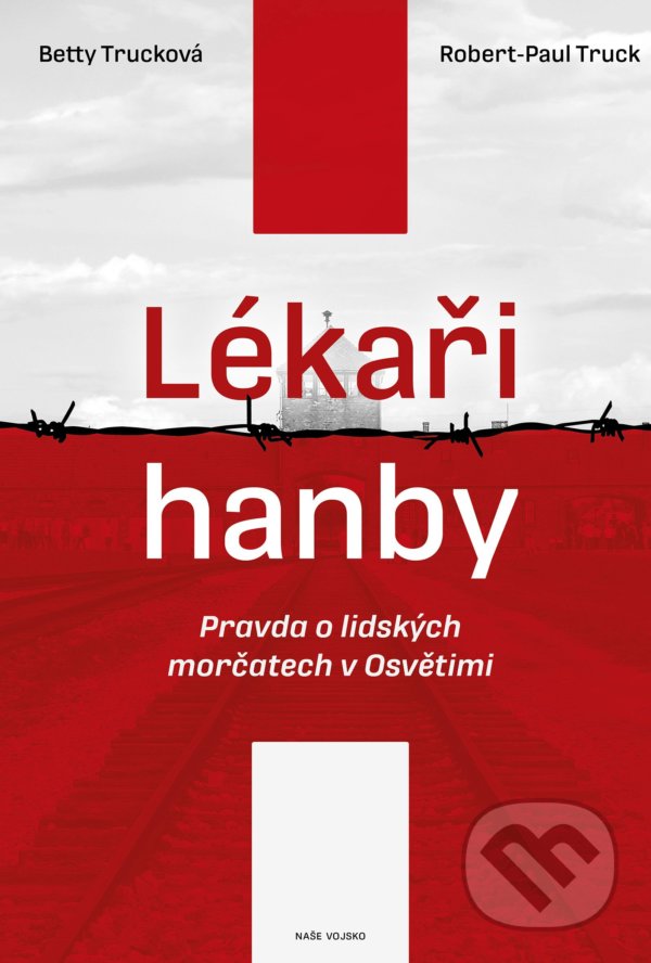 Kniha: Lékaři hanby (Betty Trucková a Robert-Paul Truck). Naše vojsko CZ, 2021 Kniha: Lékaři hanby (Betty Trucková a Robert-Paul Truck). Naše vojsko CZ, 2021