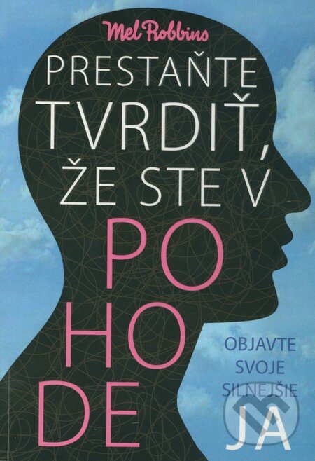 Kniha: Prestaňte tvrdiť, že ste v pohode (Mel Robbins). Eastone Books, 2012 Kniha: Prestaňte tvrdiť, že ste v pohode (Mel Robbins). Eastone Books, 2012