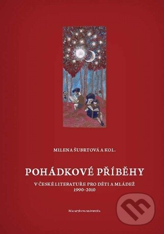 Kniha: Pohádkové příběhy v české literatuře pro děti a mládež 1990 - 2010 (Milena Šubrtová). Masarykova univerzita, 2011 Kniha: Pohádkové příběhy v české literatuře pro děti a mládež 1990 - 2010 (Milena Šubrtová). Masarykova univerzita, 2011