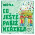 Kniha: Co ještě Paříž neřekla (Jiří Žák). XYZ, 2012 Kniha: Co ještě Paříž neřekla (Jiří Žák). XYZ, 2012