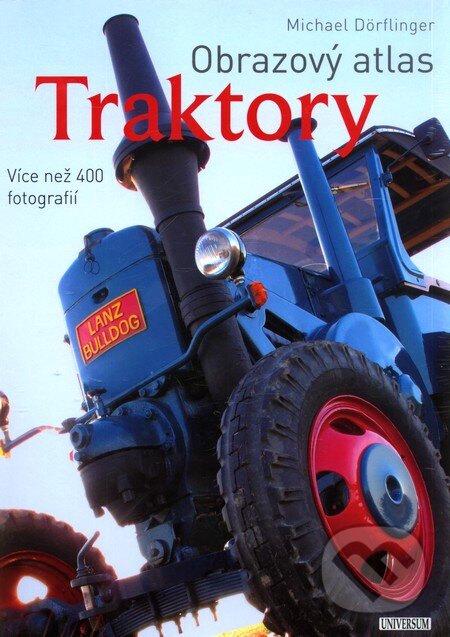 Kniha: Obrazový atlas: Traktory (Michael Dörflinger). Universum, 2012 Kniha: Obrazový atlas: Traktory (Michael Dörflinger). Universum, 2012