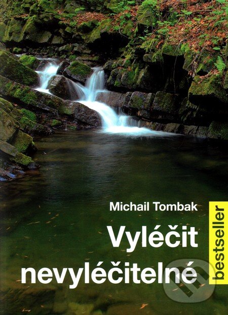 Kniha: Vyléčit nevyléčitelné (Michail Tombak). Beskydy, 2012 Kniha: Vyléčit nevyléčitelné (Michail Tombak). Beskydy, 2012