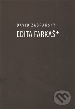 Kniha: Edita Farkaš* (David Zábranský). Jan Těsnohlídek - JT´s nakladatelství, 2012 Kniha: Edita Farkaš* (David Zábranský). Jan Těsnohlídek - JT´s nakladatelství, 2012