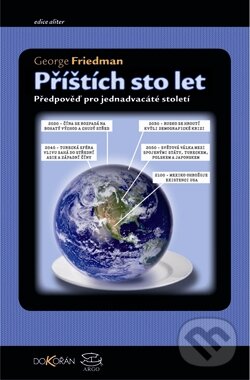 Kniha: Příštích sto let (George Friedman). Argo, Dokořán, 2012 Kniha: Příštích sto let (George Friedman). Argo, Dokořán, 2012